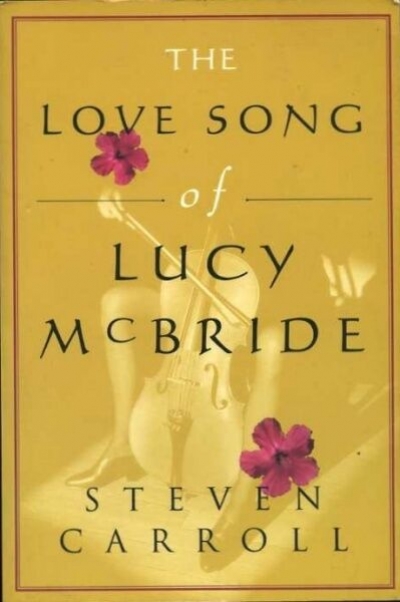 Kevin Brophy reviews 'The Love Song of Lucy McBride' by Steven Carroll