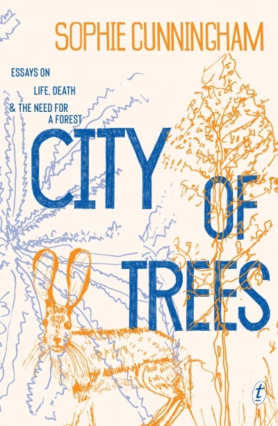 Johanna Leggatt reviews &#039;City of Trees: Essays on life, death and the need for a forest&#039; by Sophie Cunningham