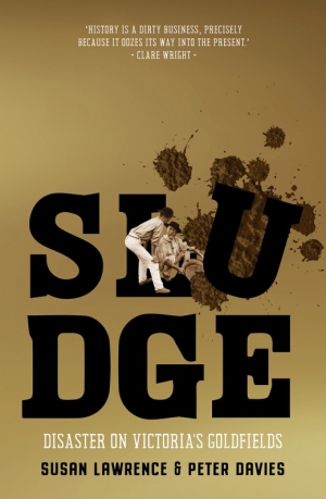Alexandra Roginski reviews &#039;Sludge: Disaster on Victoria’s goldfields&#039; by Susan Lawrence and Peter Davies