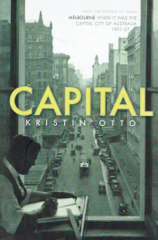 John Rickard reviews 'Capital: Melbourne when it was the capital city of Australia 1901–1927' by Kristin Otto