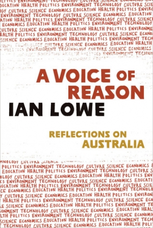 Susan Currie reviews &#039;A Voice of Reason: Reflections on Australia&#039; by Ian Lowe