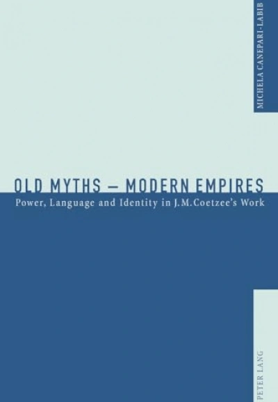 Gillian Dooley reviews ‘Old Myths: Modern empires: power, language and identity in J.M. Coetzee’s work’ by Michela Canepari-Labib