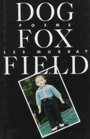 Julian Croft reviews &#039;Dog Fox Field&#039; and &#039;Blocks and Tackles&#039; by Les Murray