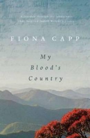 Felicity Plunkett reviews &#039;My Blood’s Country: In the Footsteps of Judith Wright&#039; by Fiona Capp