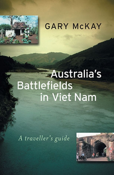 Jeffrey Grey reviews ‘Australia’s Battlefields in Viet Nam: A traveller’s guide’ by Gary McKay and ‘On the Offensive: The Australian Army in the Vietnam War 1967–1968’ by Ian McNeill and Ashley Ekins
