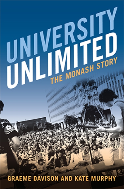 Brenda Niall reviews &#039;University Unlimited: the Monash Story&#039; by Graeme Davison and Kate Murphy