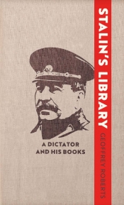Iva Glisic reviews 'Stalin’s Library: A dictator and his books' by Geoffrey Roberts