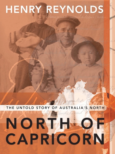 Nicholas Jose reviews ‘North of Capricorn: The untold story of Australia’s north’ by Henry Reynolds
