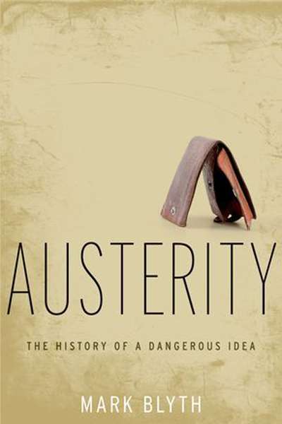 Adrian Walsh reviews &#039;Austerity: The history of a dangerous idea&#039; by Mark Blyth