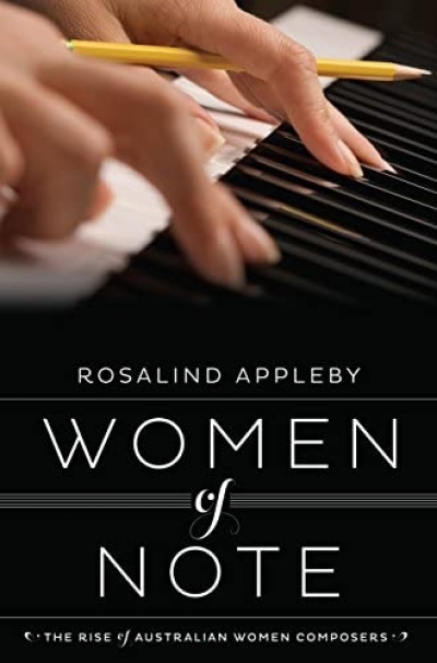 Jillian Graham reviews &#039;Women of Note: The rise of Australian women composers&#039; by Rosalind Appleby