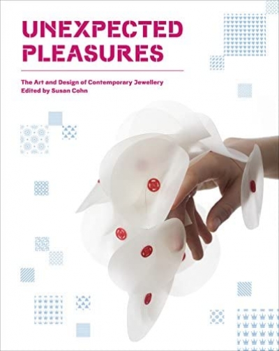 Christopher Menz reviews &#039;Unexpected Pleasures: The Art and Design of Contemporary Jewellery&#039; edited by Susan Cohn