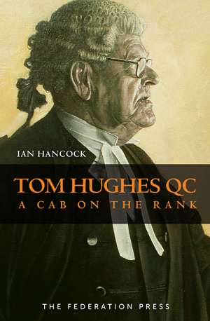 Peter Heerey reviews &#039;Tom Hughes QC: A cab on the rank&#039; by Ian Hancock