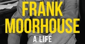 Kerryn Goldsworthy reviews 'Frank Moorhouse: A life' by Catharine Lumby