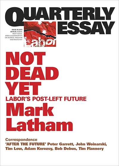 Dennis Altman reviews &#039;Not Dead Yet: Labor’s Post-left Future&#039; (Quarterly Essay 49) by Mark Latham