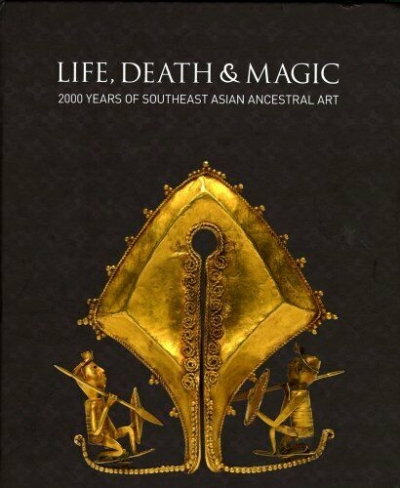 Carol Cains reviews &#039;Life, Death and Magic: 2000 years of Southeast Asian Ancestral Art&#039; by Robyn Maxwell