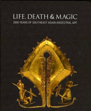 Carol Cains reviews &#039;Life, Death and Magic: 2000 years of Southeast Asian Ancestral Art&#039; by Robyn Maxwell