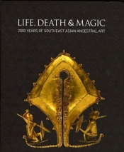 Carol Cains reviews 'Life, Death and Magic: 2000 years of Southeast Asian Ancestral Art' by Robyn Maxwell
