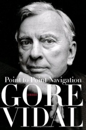 Peter Rose reviews 'Point to Point Navigation: A memoir, 1964 to 2006' by Gore Vidal