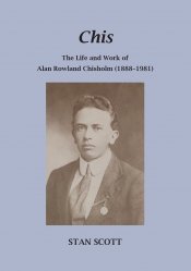 Colin Nettelbeck reviews 'Chis: The life and work of Alan Rowland Chisholm (1888–1981)' by Stanley John Scott