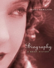 Barbara Caine reviews 'Biography: A brief history' by Nigel Hamilton