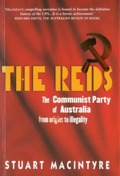 Ross Fitzgerald reviews ‘The Reds: The Communist Party of Australia from origins to illegality’ by Stuart Macintyre