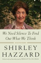 Brian Matthews reviews 'We Need Silence to Find Out What What We Think: Selected Essays' by Shirley Hazzard