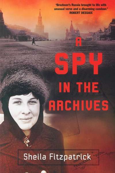 Miriam Cosic reviews 'A Spy in the Archives' by Sheila Fitzpatrick