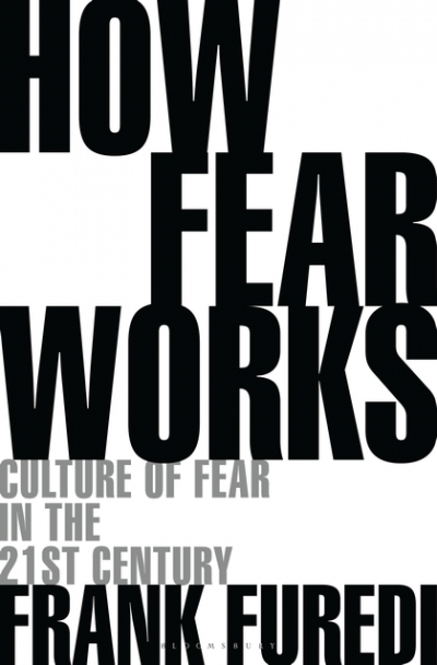 Adrian Walsh reviews &#039;How Fear Works: Culture of fear in the twenty-first century&#039; by Frank Furedi
