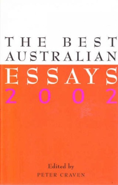 Clive James reviews 'The Best Australian Essays 2002' edited by Peter Craven