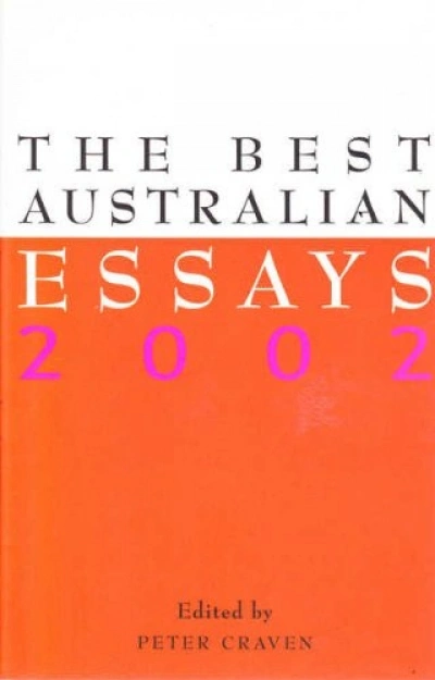 Clive James reviews &#039;The Best Australian Essays 2002&#039; edited by Peter Craven