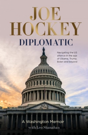 Timothy J. Lynch reviews &#039;Diplomatic: A Washington memoir&#039; by Joe Hockey with Leo Shanahan