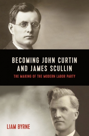 Frank Bongiorno reviews &#039;Becoming John Curtin and James Scullin: The making of the modern Labor Party&#039; by Liam Byrne