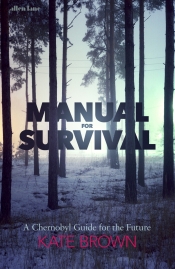 Sheila Fitzpatrick reviews 'Manual for Survival: A Chernobyl guide to the future' by Kate Brown