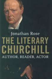 Richard Toye reviews 'The Literary Churchill' by Jonathan Rose