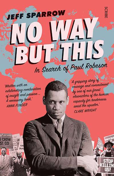 Andrew Fuhrmann reviews &#039;No Way but This: In Search of Paul Robeson&#039; by Jeff Sparrow