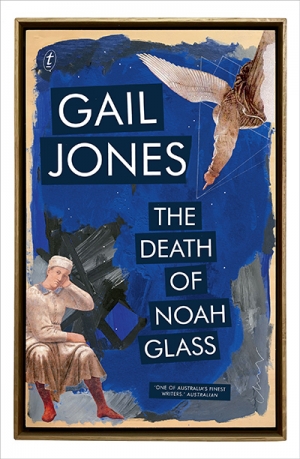 Kerryn Goldsworthy reviews &#039;The Death of Noah Glass&#039; by Gail Jones