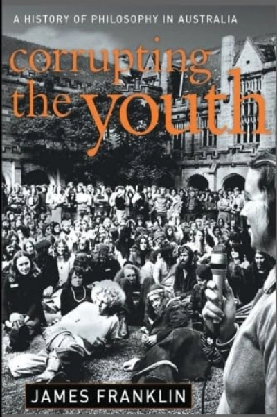 Tamas Pataki reviews &#039;The Philosophy Of Sir William Mitchell (1861–1962): A mind’s own place&#039; by W. Martin Davies and &#039;Corrupting The Youth: A history of philosophy in Australia&#039; by James Franklin