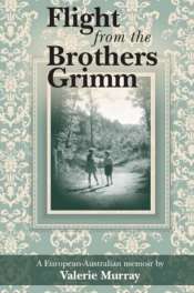 Elisabeth Holdsworth reviews 'Flight from the Brothers Grimm: A European- Australian memoir' by Valerie Murray