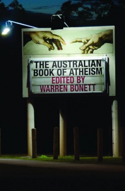 Timothy Roberts reviews &#039;The Australian Book of Atheism&#039; edited by Warren Bonett