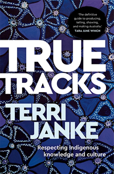 Laura Rademaker reviews &#039;True Tracks: Respecting Indigenous knowledge and culture&#039; by Terri Janke