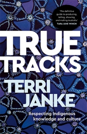 Laura Rademaker reviews 'True Tracks: Respecting Indigenous knowledge and culture' by Terri Janke