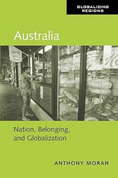 Tim Rowse reviews ‘Australia: Nation, belonging, and globalization’ by Anthony Moran