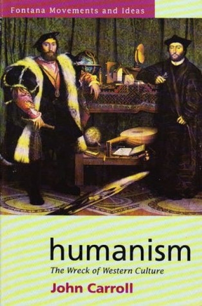 Bronte Adams reviews &#039;Humanism: The Wreck of Western Culture&#039; by John Carroll