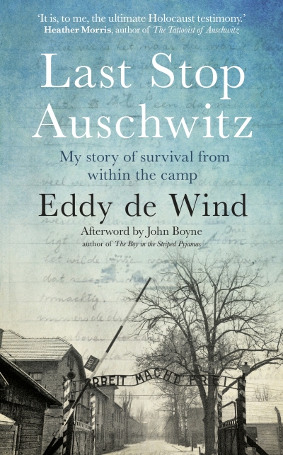 Elisabeth Holdsworth reviews &#039;Last Stop Auschwitz: My story of survival from within the camp&#039; by Eddy de Wind, translated by David Colmer