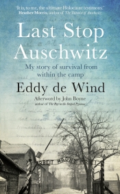 Elisabeth Holdsworth reviews 'Last Stop Auschwitz: My story of survival from within the camp' by Eddy de Wind, translated by David Colmer