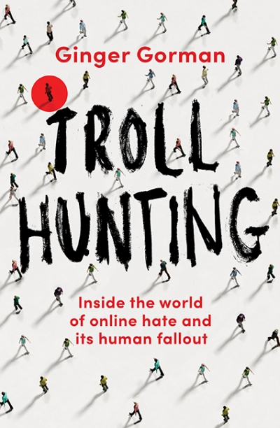 Jacinta Mulders reviews &#039;Troll Hunting: Inside the world of online hate and its human fallout&#039; by Ginger Gorman