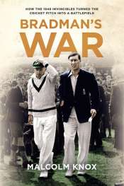 Bernard Whimpress reviews 'Bradman’s War: How the 1948 Invincibles Turned the Cricket Pitch into a Battlefield' by Malcolm Knox