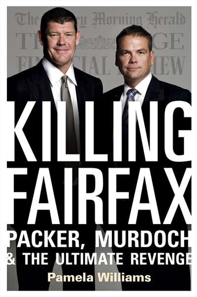 Jan McGuinness reviews 'Killing Fairfax: Packer, Murdoch and the ultimate revenge' by Pamela Williams and 'Rupert Murdoch: An investigation of political power' by David McKnight