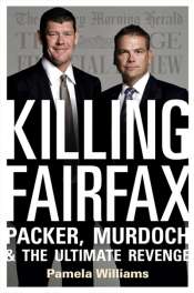 Jan McGuinness reviews 'Killing Fairfax: Packer, Murdoch and the ultimate revenge' by Pamela Williams and 'Rupert Murdoch: An investigation of political power' by David McKnight