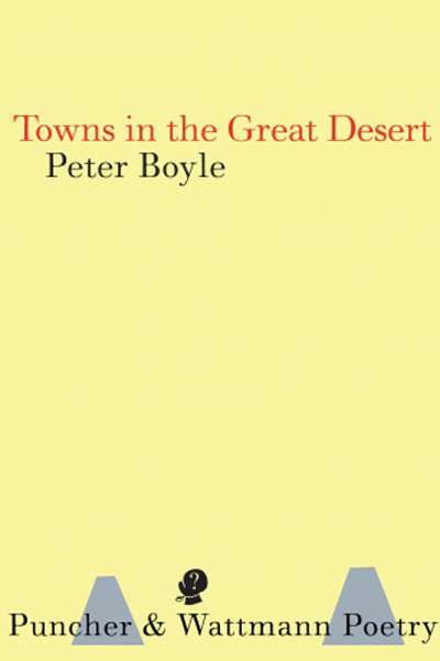 Kevin Brophy reviews &#039;Towns in the Great Desert&#039; by Peter Boyle